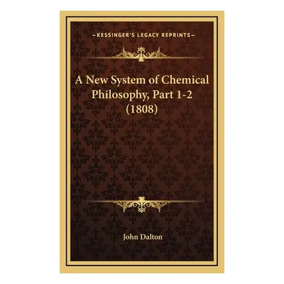 "A New System of Chemical Philosophy, Part 1-2 (1808)" - "" ("Dalton John")(Pevná vazba)