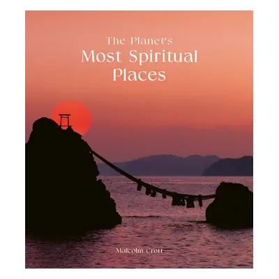 "The Planet's Most Spiritual Places: Sacred Sites and Holy Locations Around the World" - "" ("Cr