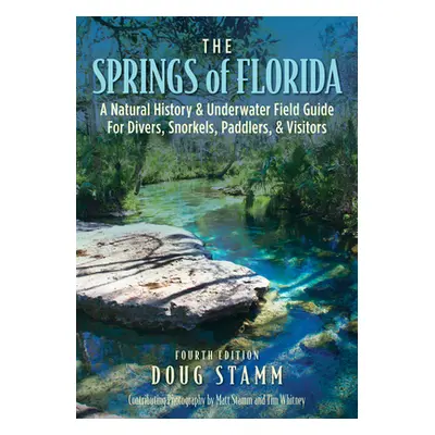 "The Springs of Florida: A Natural History and Underwater Field Guide for Divers, Snorkelers, Pa