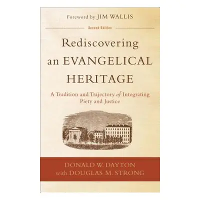 "Rediscovering an Evangelical Heritage: A Tradition and Trajectory of Integrating Piety and Just