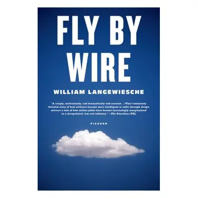 "Fly by Wire: The Geese, the Glide, the Miracle on the Hudson" - "" ("Langewiesche William")(Pap