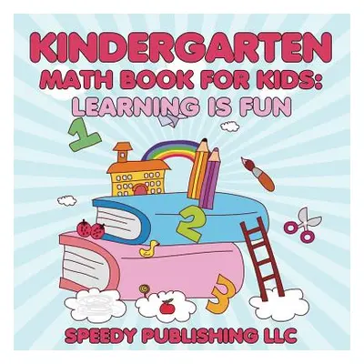 "Kindergarten Math Book For Kids: Learning is Fun" - "" ("Speedy Publishing LLC")(Paperback)