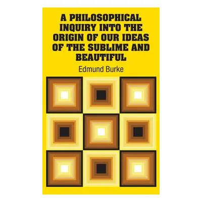 "A Philosophical Inquiry Into the Origin of our Ideas of the Sublime and Beautiful" - "" ("Burke