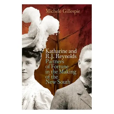 "Katharine and R. J. Reynolds: Partners of Fortune in the Making of the New South" - "" ("Gilles