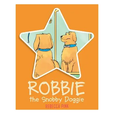 "Robbie the Snobby Doggie" - "" ("Pink Rebecca")(Paperback)