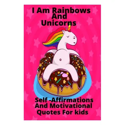 "I Am Rainbows And Unicorns Self Affirmations For Kids" - "" ("Soleil Shiloh")(Paperback)