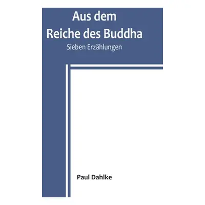 "Aus dem Reiche des Buddha: Sieben Erzhlungen" - "" ("Dahlke Paul")(Paperback)