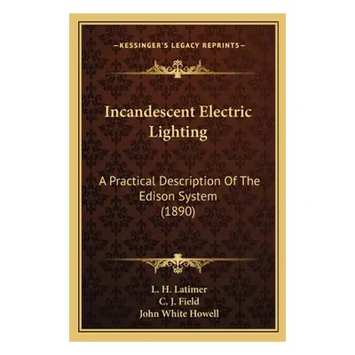 "Incandescent Electric Lighting: A Practical Description Of The Edison System (1890)" - "" ("Lat