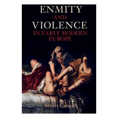 "Enmity and Violence in Early Modern Europe" - "" ("Carroll Stuart (University of York)")(Pevná 