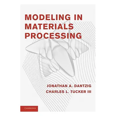 "Modeling in Materials Processing" - "" ("Dantzig Jonathan A.")(Paperback)