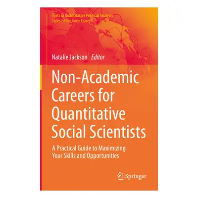 "Non-Academic Careers for Quantitative Social Scientists: A Practical Guide to Maximizing Your S