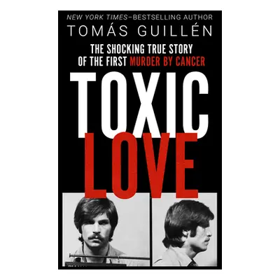 "Toxic Love: The Shocking True Story of the First Murder by Cancer" - "" ("Guilln Toms")(Paperba