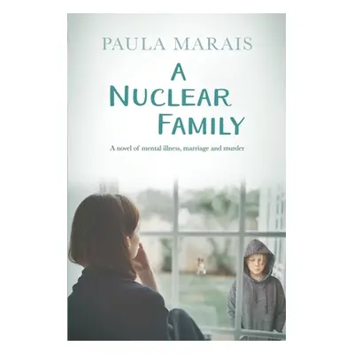 "A Nuclear Family: A novel of mental Illness, marriage and murder" - "" ("Marais Paula")(Paperba