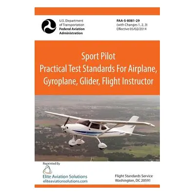 "Sport Pilot Practical Test Standards for Airplane, Gyroplane, Glider, Flight Instructor Faa-S-8