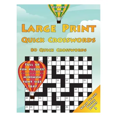 "Large Print Quick Crosswords: 80 Quick Crosswords: Full of Fun Puzzles! Minimum Font Size 16pt 