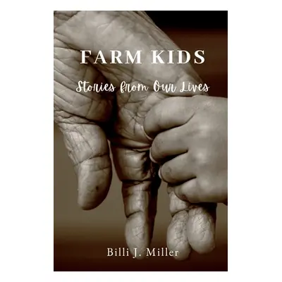 "Farm Kids: Stories from Our Lives" - "" ("Miller Billi J.")(Paperback)