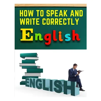 "How to Speak and Write Correctly: Easy English Communication" - "" ("Joseph Devlin")(Paperback)