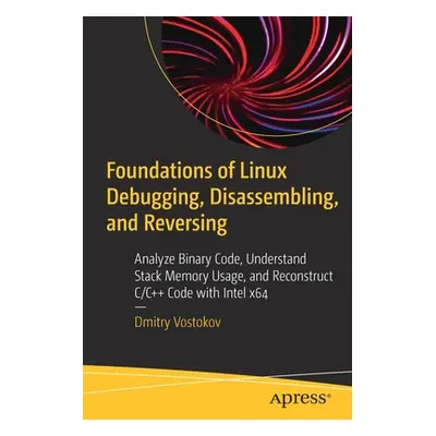 "Foundations of Linux Debugging, Disassembling, and Reversing: Analyze Binary Code, Understand S