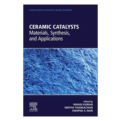 "Ceramic Catalysts: Materials, Synthesis, and Applications" - "" ("Kurian Manju")(Paperback)