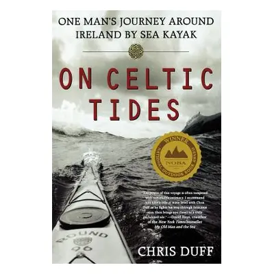 "On Celtic Tides: One Man's Journey Around Ireland by Sea Kayak" - "" ("Duff Chris")(Paperback)