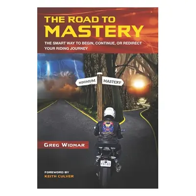 "The Road to Mastery: The Smart Way to Begin, Continue, or Redirect Your Riding Journey" - "" ("