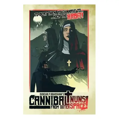 "Cannibal Nuns from Outer Space!" - "" ("Bradshaw Duncan P.")(Paperback)