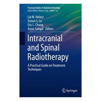 "Intracranial and Spinal Radiotherapy: A Practical Guide on Treatment Techniques" - "" ("Halasz 