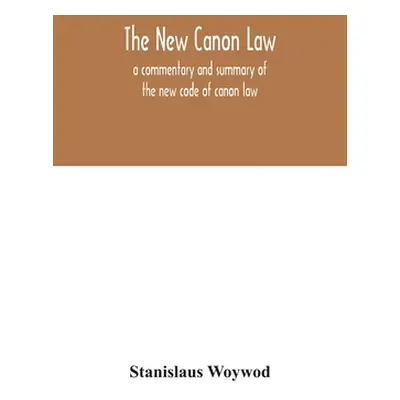 "The new canon law: a commentary and summary of the new code of canon law" - "" ("Woywod Stanisl