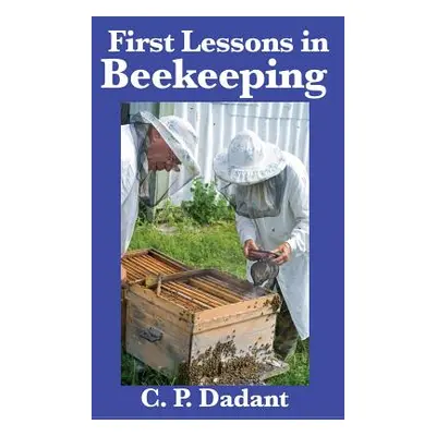 "First Lessons in Beekeeping: Complete and Unabridged" - "" ("Dadant C. P.")(Pevná vazba)