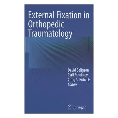 "External Fixation in Orthopedic Traumatology" - "" ("Seligson David")(Pevná vazba)