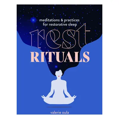 "Rest Rituals: Meditations & Practices for Restorative Sleep" - "" ("Oula Valerie")(Pevná vazba)