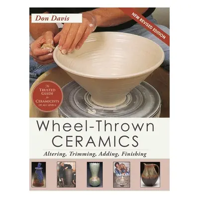 "Wheel-Thrown Ceramics: Altering, Trimming, Adding, Finishing (A Lark Ceramics Book)" - "" ("Dav