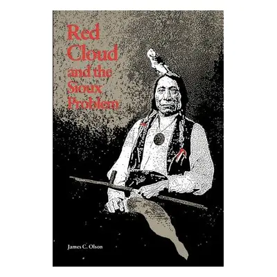 "Red Cloud and the Sioux Problem" - "" ("Olson James C.")(Paperback)