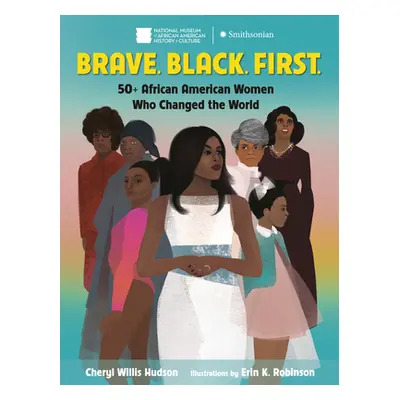 "Brave. Black. First.: 50+ African American Women Who Changed the World" - "" ("Hudson Cheryl Wi