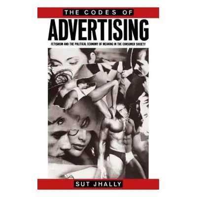 "The Codes of Advertising: Fetishism and the Political Economy of Meaning in the Consumer Societ