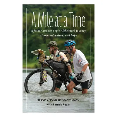 "A Mile at a Time: A Father and Son's Inspiring Alzheimer's Journey of Love, Adventure, and Hope