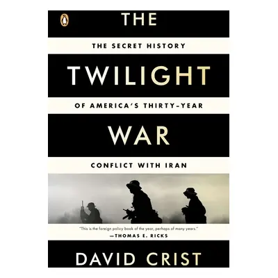 "The Twilight War: The Secret History of America's Thirty-Year Conflict with Iran" - "" ("Crist 