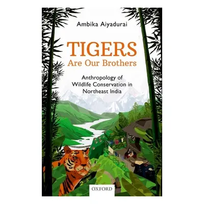 "Tigers Are Our Brothers: Anthropology of Wildlife Conservation in Northeast India" - "" ("Aiyad