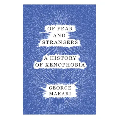 "Of Fear and Strangers: A History of Xenophobia" - "" ("Makari George")(Pevná vazba)