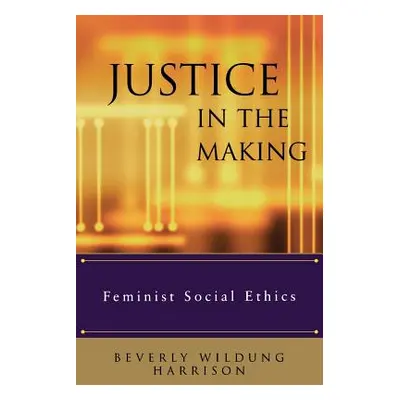 "Justice in the Making: Feminist Social Ethics" - "" ("Harrison")(Paperback)