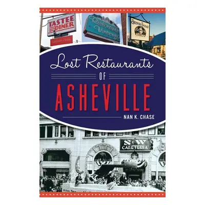 "Lost Restaurants of Asheville" - "" ("Chase Nan K.")(Paperback)