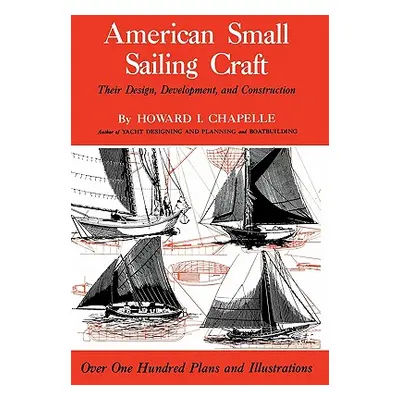 "American Small Sailing Craft: Their Design, Development and Construction" - "" ("Chapelle Howar