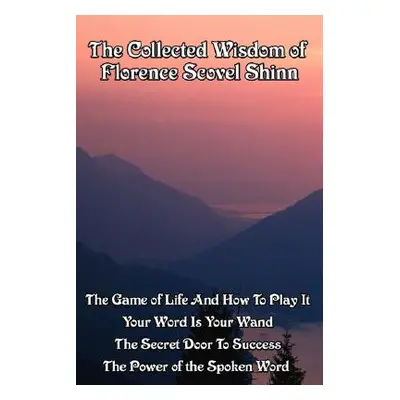 "The Collected Wisdom of Florence Scovel Shinn" - "" ("Shinn Florence Scovel")(Paperback)