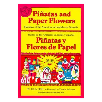 "Pinatas and Paper Flowers: Holidays of the Americas in English and Spanish" - "" ("Ada Alma Flo