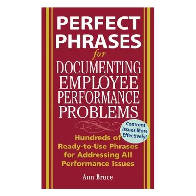 "Perfect Phrases for Documenting Employee Performance Problems" - "" ("Bruce Anne")(Paperback)