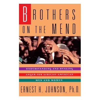 "Brothers on the Mend: Guide Managing & Healing Anger in African American Men" - "" ("Johnson Er