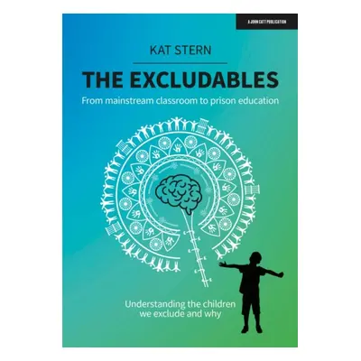 "Excludables" - "From mainstream classroom to prison education - understanding the children we e