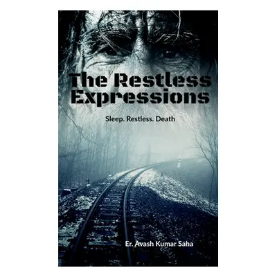 "The Restless Expressions: Sleep. Restless. Death" - "" ("Saha Er Avash Kumar")(Paperback)