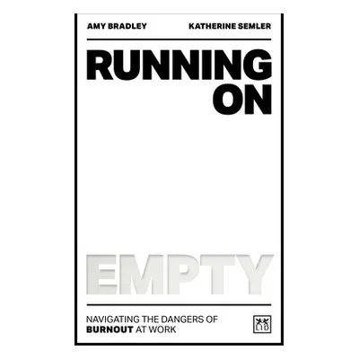 "Running on Empty: Navigating the Dangers of Burnout at Work" - "" ("Bradley Amy")(Paperback)