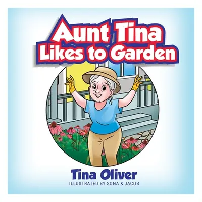 "Aunt Tina Likes to Garden" - "" ("Oliver Tina")(Paperback)